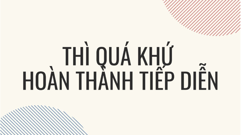 Thì quá khứ hoàn thành tiếp diễn dùng để diễn tả hành động đã xảy ra liên tục trong quá khứ